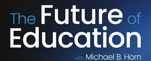 The Future of Education with Michael B Horn